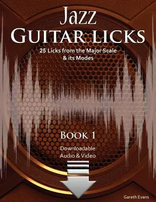 Leccapiedi per chitarra jazz: 25 licks dalla scala maggiore e dai suoi modi con audio e video - Jazz Guitar Licks: 25 Licks from the Major Scale & its Modes with Audio & Video