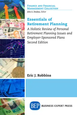 Essentials of Retirement Planning: Una rassegna olistica dei problemi di pianificazione pensionistica personale e dei piani sponsorizzati dai datori di lavoro, seconda edizione - Essentials of Retirement Planning: A Holistic Review of Personal Retirement Planning Issues and Employer-Sponsored Plans, Second Edition