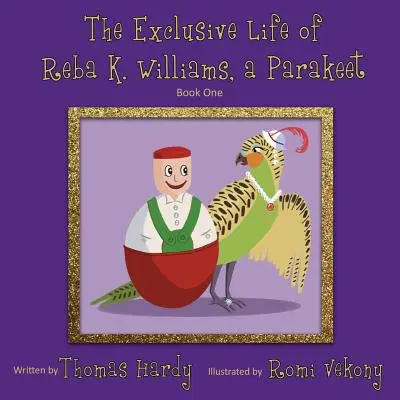 La vita esclusiva di Reba K. Williams, un parrocchetto: Libro primo - The Exclusive Life of Reba K. Williams, a Parakeet: Book One
