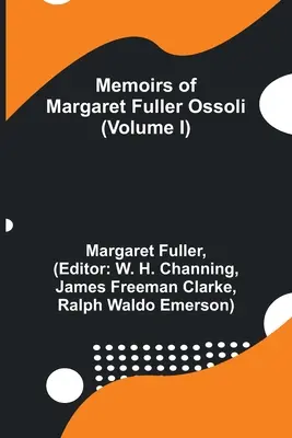 Memorie di Margaret Fuller Ossoli (Volume I) - Memoirs of Margaret Fuller Ossoli (Volume I)