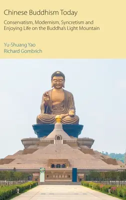 Il buddismo cinese oggi: Conservatorismo, modernismo, sincretismo e piacere di vivere sulla Montagna della Luce di Buddha - Chinese Buddhism Today: Conservatism, Modernism, Syncretism and Enjoying Life on the Buddha's Light Mountain