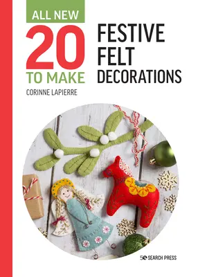 Tutto il nuovo Twenty to Make: decorazioni in feltro per le feste - All-New Twenty to Make: Festive Felt Decorations