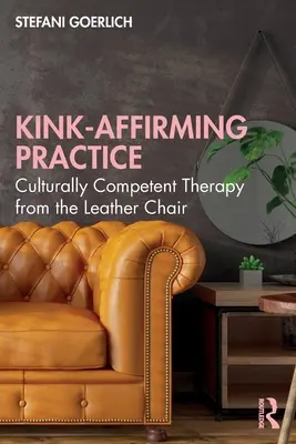 Pratica di affermazione del Kink: Terapia culturalmente competente dalla sedia di cuoio - Kink-Affirming Practice: Culturally Competent Therapy from the Leather Chair