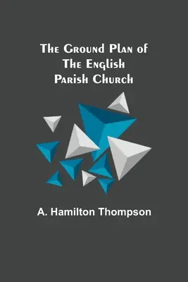 La pianta della chiesa parrocchiale inglese - The Ground Plan of the English Parish Church