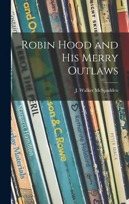 Robin Hood e i suoi allegri fuorilegge (McSpadden J. Walker (Joseph Walker)) - Robin Hood and His Merry Outlaws (McSpadden J. Walker (Joseph Walker))