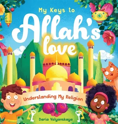 Le mie chiavi dell'amore di Allah: Comprendere la mia religione - My Keys to Allah's Love: Understanding My Religion