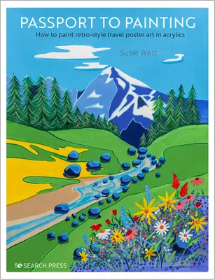 Passaporto per la pittura: Come dipingere poster di viaggio in stile retrò - Passport to Painting: How to Paint Retro-Style Travel Poster Art