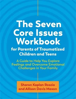 Il libro di lavoro sui sette problemi fondamentali per genitori di bambini e adolescenti traumatizzati: Una guida per aiutarvi a esplorare i sentimenti e a superare le sfide emotive i - The Seven Core Issues Workbook for Parents of Traumatized Children and Teens: A Guide to Help You Explore Feelings and Overcome Emotional Challenges i