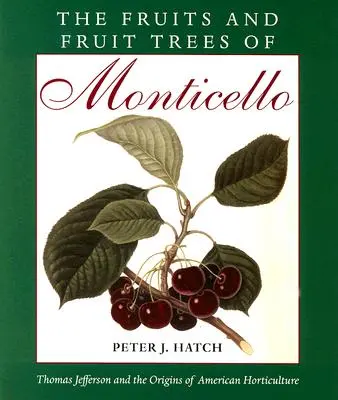 I frutti e gli alberi da frutto di Monticello: Thomas Jefferson e le origini dell'orticoltura americana - The Fruits and Fruit Trees of Monticello: Thomas Jefferson and the Origins of American Horticulture