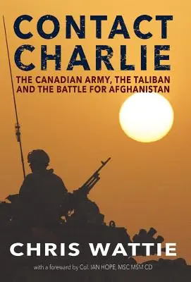 Contact Charlie: l'esercito canadese, i talebani e la battaglia per l'Afghanistan - Contact Charlie: The Canadian Army, the Taliban, and the Battle for Afghanistan