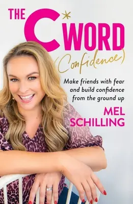 La parola C (fiducia): Fai amicizia con la paura e costruisci la fiducia in te stesso dalle fondamenta - The C Word (Confidence): Make Friends with Fear and Build Confidence from the Ground Up