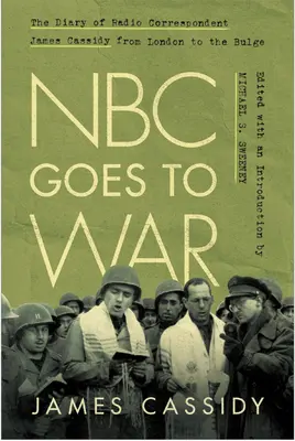 La NBC va in guerra: il diario del corrispondente radiofonico James Cassidy da Londra al Bulge - NBC Goes to War: The Diary of Radio Correspondent James Cassidy from London to the Bulge