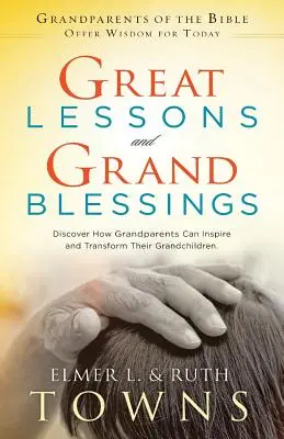 Grandi lezioni e grandi benedizioni: Scopri come i nonni possono ispirare e trasformare i loro nipoti - Great Lessons and Grand Blessings: Discover How Grandparents Can Inspire and Transform Their Grandchildren