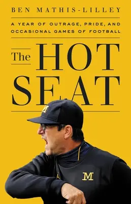 The Hot Seat: Un anno di indignazione, orgoglio e occasionali partite di college football - The Hot Seat: A Year of Outrage, Pride, and Occasional Games of College Football