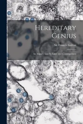 Genio ereditario: un'indagine sulle sue leggi e conseguenze - Hereditary Genius: an Inquiry Into Its Laws and Consequences