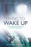 Morire per svegliarsi: il viaggio di un medico nell'aldilà e la saggezza che ha riportato indietro - Dying to Wake Up - A Doctor's Voyage into the Afterlife and the Wisdom He Brought Back