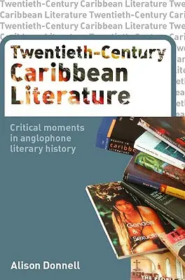 Letteratura caraibica del XX secolo: Momenti critici nella storia letteraria anglofona - Twentieth-Century Caribbean Literature: Critical Moments in Anglophone Literary History