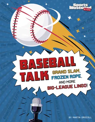 Parlare di baseball: Grande Slam, Corda congelata e altro gergo della Grande Lega - Baseball Talk: Grand Slam, Frozen Rope, and More Big-League Lingo