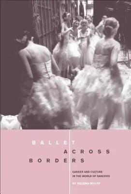 Il balletto attraverso i confini: Carriera e cultura nel mondo dei ballerini - Ballet Across Borders: Career and Culture in the World of Dancers
