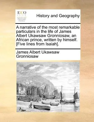 Una narrazione dei più notevoli particolari della vita di James Albert Ukawsaw Gronniosaw, un principe africano, scritta da lui stesso. [cinque righe da - A Narrative of the Most Remarkable Particulars in the Life of James Albert Ukawsaw Gronniosaw, an African Prince, Written by Himself. [five Lines from