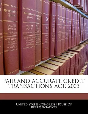 Fair and Accurate Credit Transactions ACT (Legge sulle transazioni creditizie eque e accurate), 2003 - Fair and Accurate Credit Transactions ACT, 2003