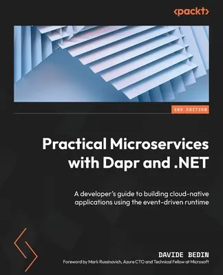 Microservizi pratici con Dapr e .NET - Seconda edizione: Una guida per gli sviluppatori alla realizzazione di applicazioni cloud-native utilizzando il runtime event-driven - Practical Microservices with Dapr and .NET - Second Edition: A developer's guide to building cloud-native applications using the event-driven runtime