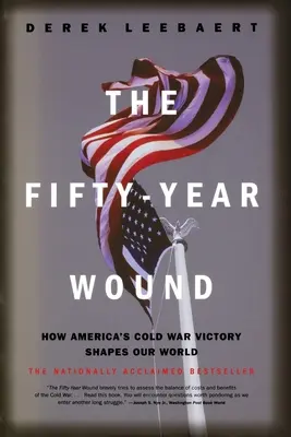 La ferita dei cinquant'anni: Come la vittoria dell'America nella guerra fredda modella il nostro mondo - The Fifty-Year Wound: How America's Cold War Victory Shapes Our World
