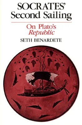 La seconda navigazione di Socrate: Sulla Repubblica di Platone - Socrates' Second Sailing: On Plato's Republic