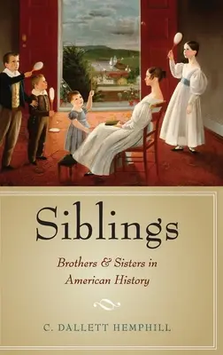 Fratelli e sorelle: Fratelli e sorelle nella storia americana - Siblings: Brothers and Sisters in American History