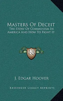 I maestri dell'inganno: la storia del comunismo in America e come combatterlo - Masters Of Deceit: The Story Of Communism In America And How To Fight It