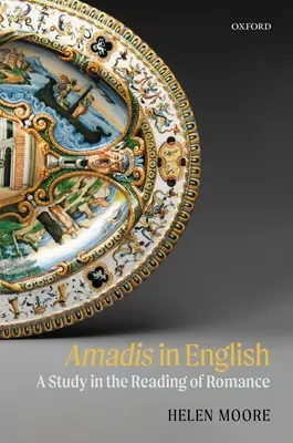 Amadis in inglese: Uno studio sulla lettura del romanzo - Amadis in English: A Study in the Reading of Romance