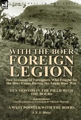 Con la Legione straniera boera: Due racconti di stranieri che hanno combattuto per la causa boera durante la guerra anglo-boera - With the Boer Foreign Legion: Two Accounts of Foreigners Who Fought for the Boer Cause During the Anglo-Boer War