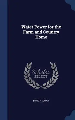 L'energia idrica per la fattoria e la casa di campagna - Water Power for the Farm and Country Home