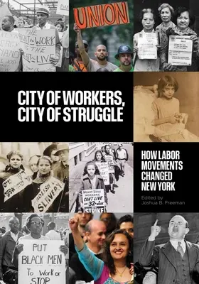 La città dei lavoratori, la città della lotta: Come i movimenti sindacali hanno cambiato New York - City of Workers, City of Struggle: How Labor Movements Changed New York