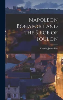 Napoleone Bonaparte e l'assedio di Tolone - Napoleon Bonaport and the Siege of Toulon