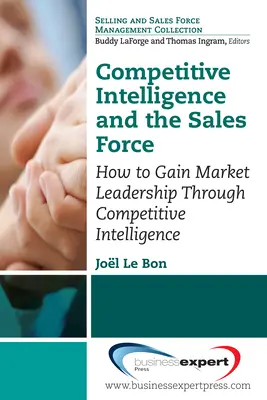 Intelligenza competitiva e forza vendita: Come conquistare la leadership di mercato attraverso l'intelligenza competitiva - Competitive Intelligence and the Sales Force: How to Gain Market Leadership Through Competitive Intelligence