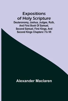 Esposizioni delle Sacre Scritture; Deuteronomio, Giosuè, Giudici, Ruth, Primo Libro di Samuele, Secondo Samuele, Primi Re e Secondi Re capitoli da I a - Expositions of Holy Scripture; Deuteronomy, Joshua, Judges, Ruth, and First Book of Samuel, Second Samuel, First Kings, and Second Kings chapters I to