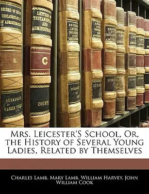 La scuola della signora Leicester, ovvero la storia di diverse signorine raccontata da loro stesse - Mrs. Leicester's School, Or, the History of Several Young Ladies, Related by Themselves