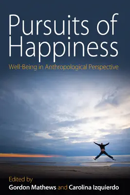 La ricerca della felicità: Il benessere in prospettiva antropologica - Pursuits of Happiness: Well-Being in Anthropological Perspective