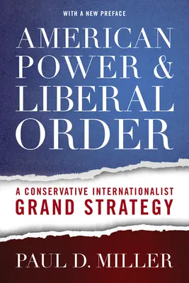 Potere americano e ordine liberale: Una grande strategia internazionalista conservatrice - American Power & Liberal Order: A Conservative Internationalist Grand Strategy