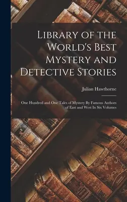 Biblioteca delle migliori storie di mistero e detective del mondo: Cento e uno racconti del mistero di famosi autori dell'Est e dell'Ovest in sei volumi - Library of the World's Best Mystery and Detective Stories: One Hundred and One Tales of Mystery By Famous Authors of East and West In Six Volumes