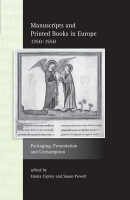 Manoscritti e libri stampati in Europa 1350-1550: Imballaggio, presentazione e consumo - Manuscripts and Printed Books in Europe 1350-1550: Packaging, Presentation and Consumption
