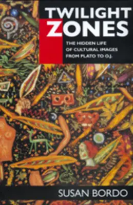 Zone del crepuscolo: La vita nascosta delle immagini culturali da Platone a O.J. - Twilight Zones: The Hidden Life of Cultural Images from Plato to O.J.