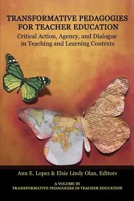 Pedagogie trasformative per la formazione degli insegnanti: Azione critica, agenzia e dialogo nei contesti di insegnamento e apprendimento - Transformative Pedagogies for Teacher Education: Critical Action, Agency and Dialogue in Teaching and Learning Contexts
