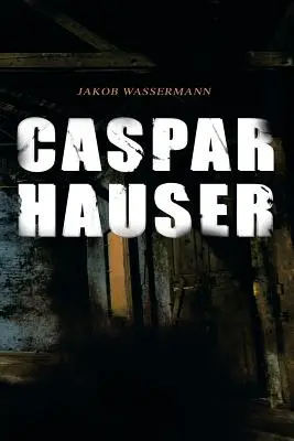 Caspar Hauser: La Trinità del cuore - Caspar Hauser: Die Trgheit des Herzens