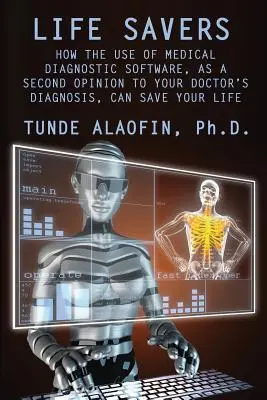 Salvavita: Come l'uso di un software di diagnostica medica, come secondo parere alla diagnosi del medico, può salvarvi la vita - Life Savers: How the Use of Medical Diagnostic Software, as a Second Opinion to Your Doctor's Diagnosis, Can Save Your Life