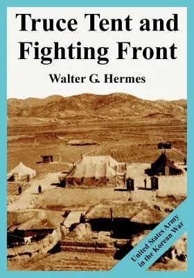 Tenda di tregua e fronte di combattimento: L'esercito degli Stati Uniti nella guerra di Corea - Truce Tent and Fighting Front: United States Army in the Korean War