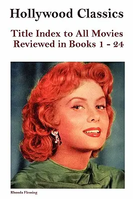 Hollywood Classics Indice dei titoli di tutti i film recensiti nei libri 1-24 - Hollywood Classics Title Index to All Movies Reviewed in Books 1-24