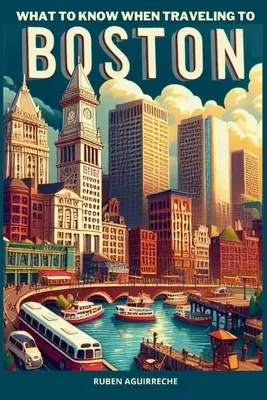 Cosa sapere quando si viaggia a Boston: Un interessante viaggio in Massachusetts - What to know when traveling to Boston: An interesting trip to Massachusetts