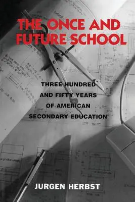 La scuola del futuro: Trecentocinquant'anni di istruzione secondaria americana - The Once and Future School: Three Hundred and Fifty Years of American Secondary Education
